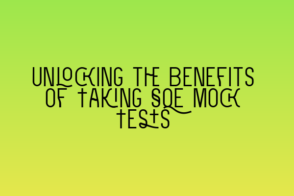 Featured image for Unlocking the Benefits of Taking SQE Mock Tests