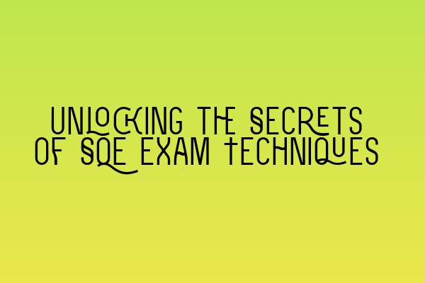 Featured image for Unlocking the Secrets of SQE Exam Techniques