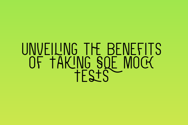 Unveiling the Benefits of Taking SQE Mock Tests