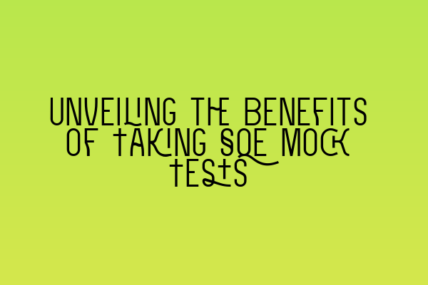 Featured image for Unveiling the Benefits of Taking SQE Mock Tests