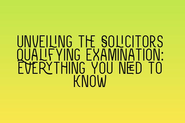 Featured image for Unveiling the Solicitors Qualifying Examination: Everything You Need to Know