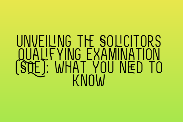Featured image for Unveiling the Solicitors Qualifying Examination (SQE): What You Need to Know