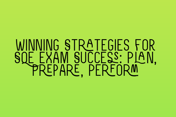 Featured image for Winning Strategies for SQE Exam Success: Plan, Prepare, Perform